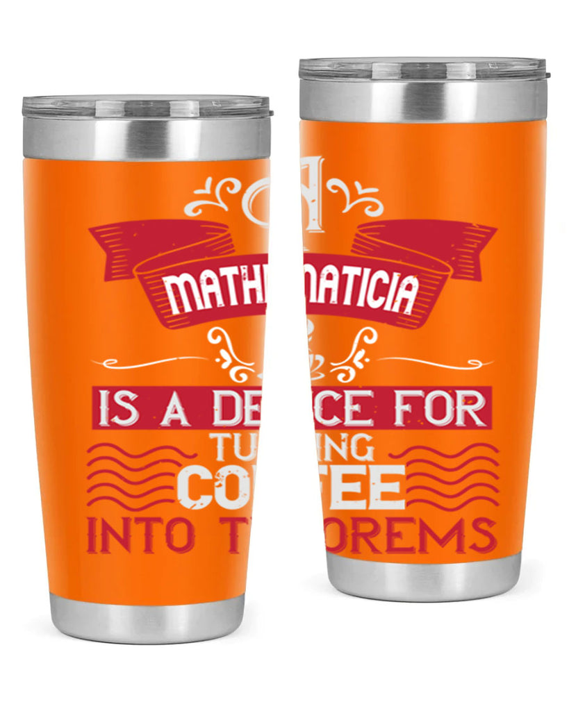 a mathematician is a device for turning coffee into theorems 270#- coffee- Tumbler