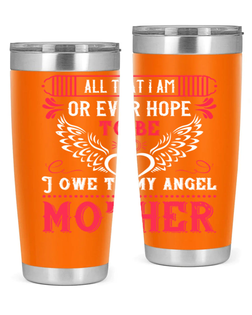 all that i am or 94#- mothers day- Tumbler