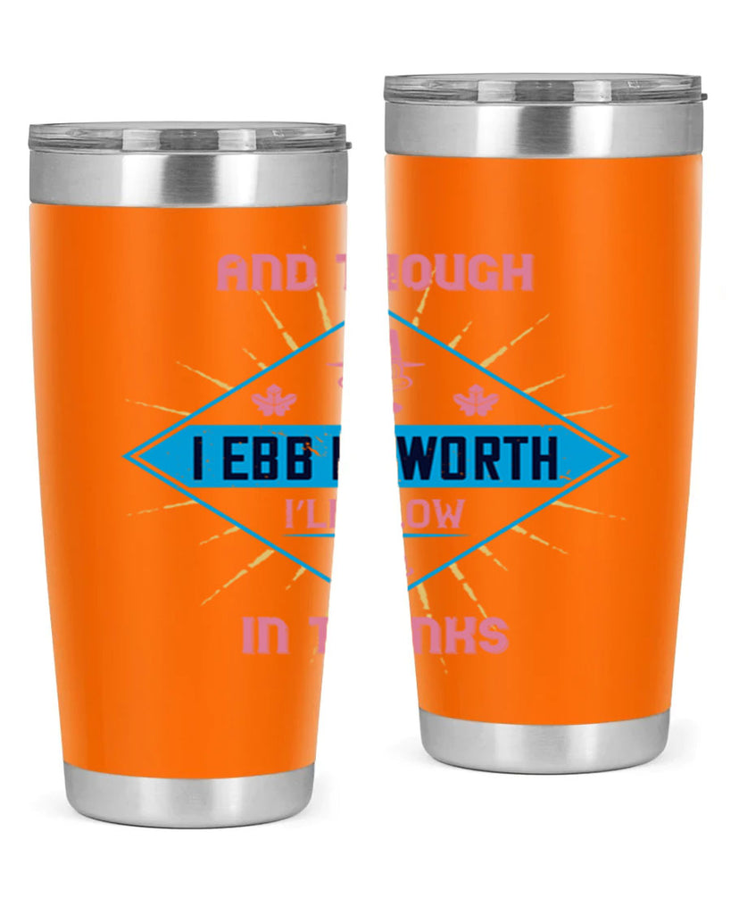 and though i ebb in worth i’ll flow in thanks 49#- thanksgiving- Tumbler