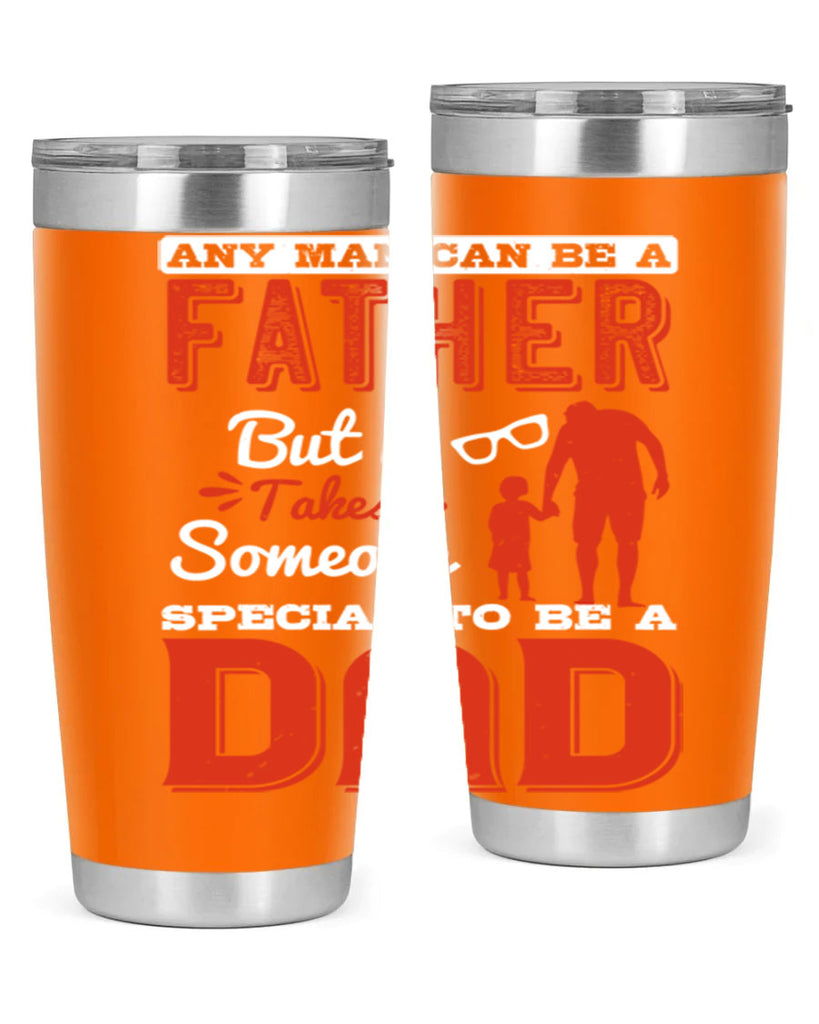 any man can be a father but it takes someone special to be a dad 134#- fathers day- Tumbler