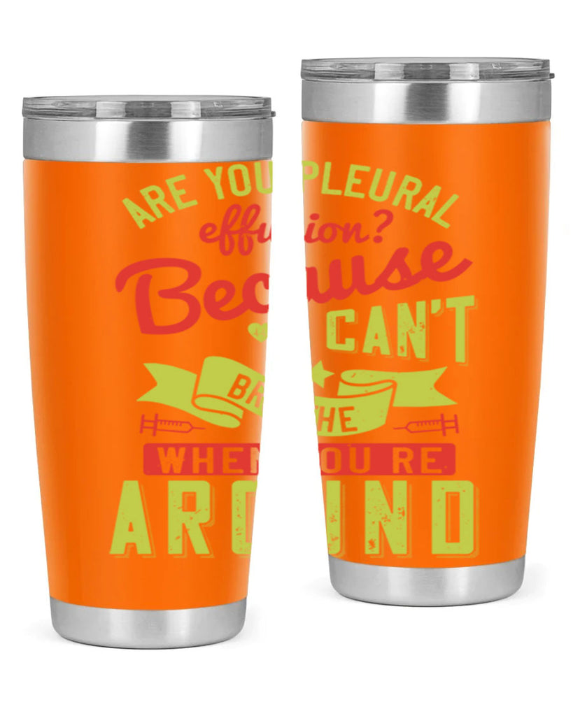 are you pleural effusion because i cant breathe when youre around Style 28#- medical- tumbler