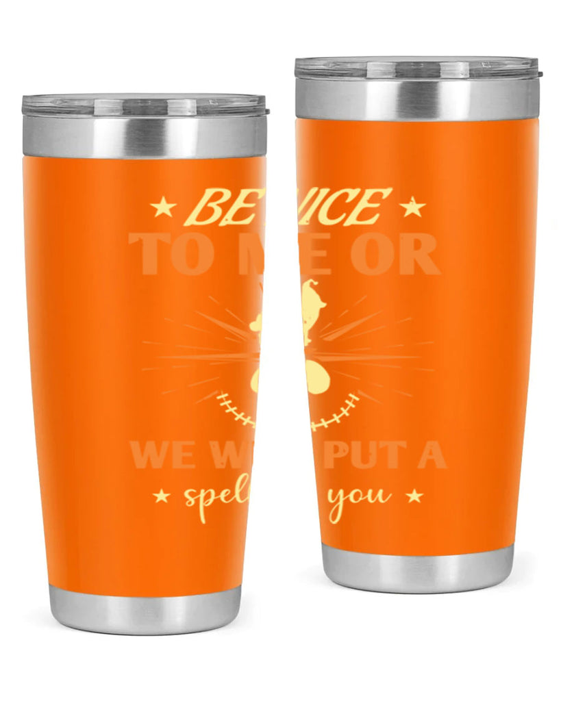 be nice to me or we will put a spell on you 140#- halloween- Tumbler