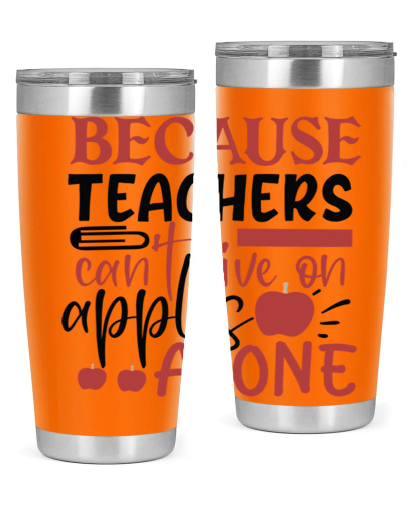 because teachers cant live on apples alone Style 191#- teacher- tumbler