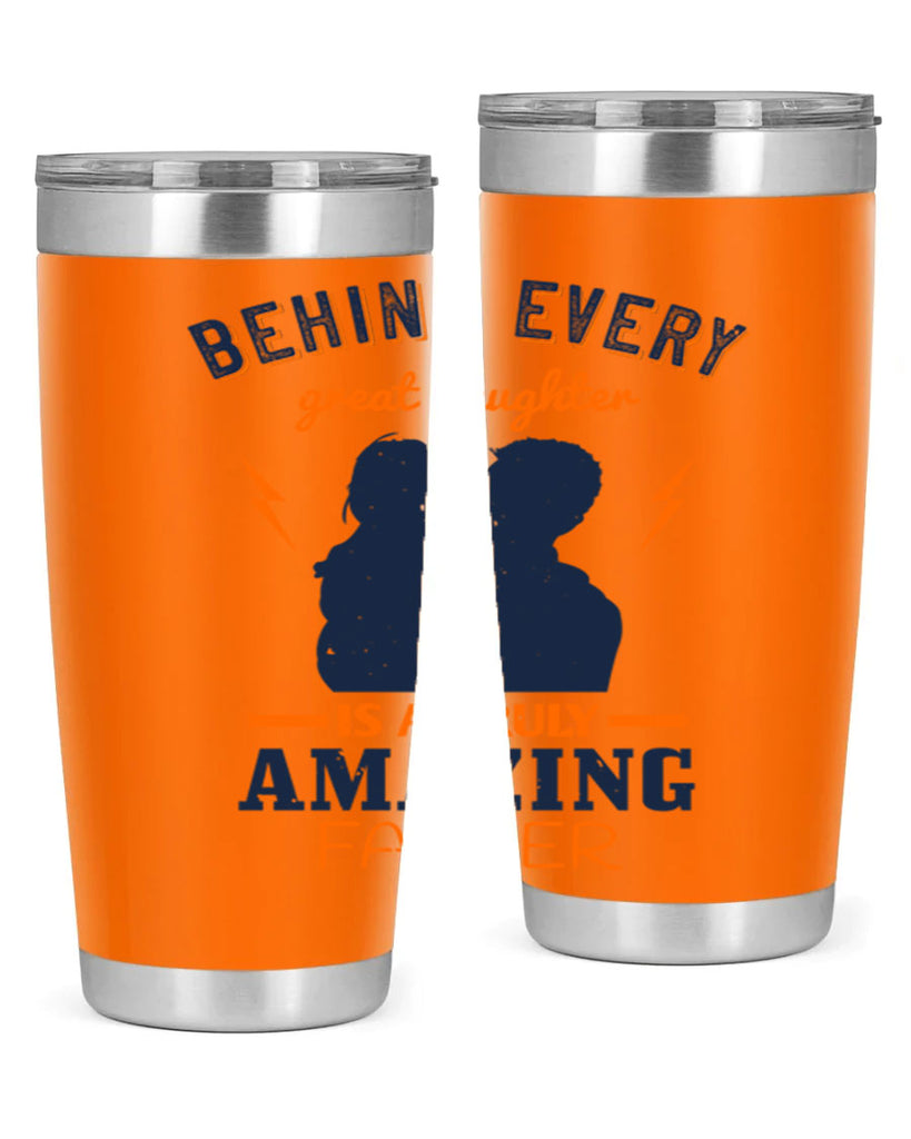 behind every great daughter 254#- fathers day- Tumbler