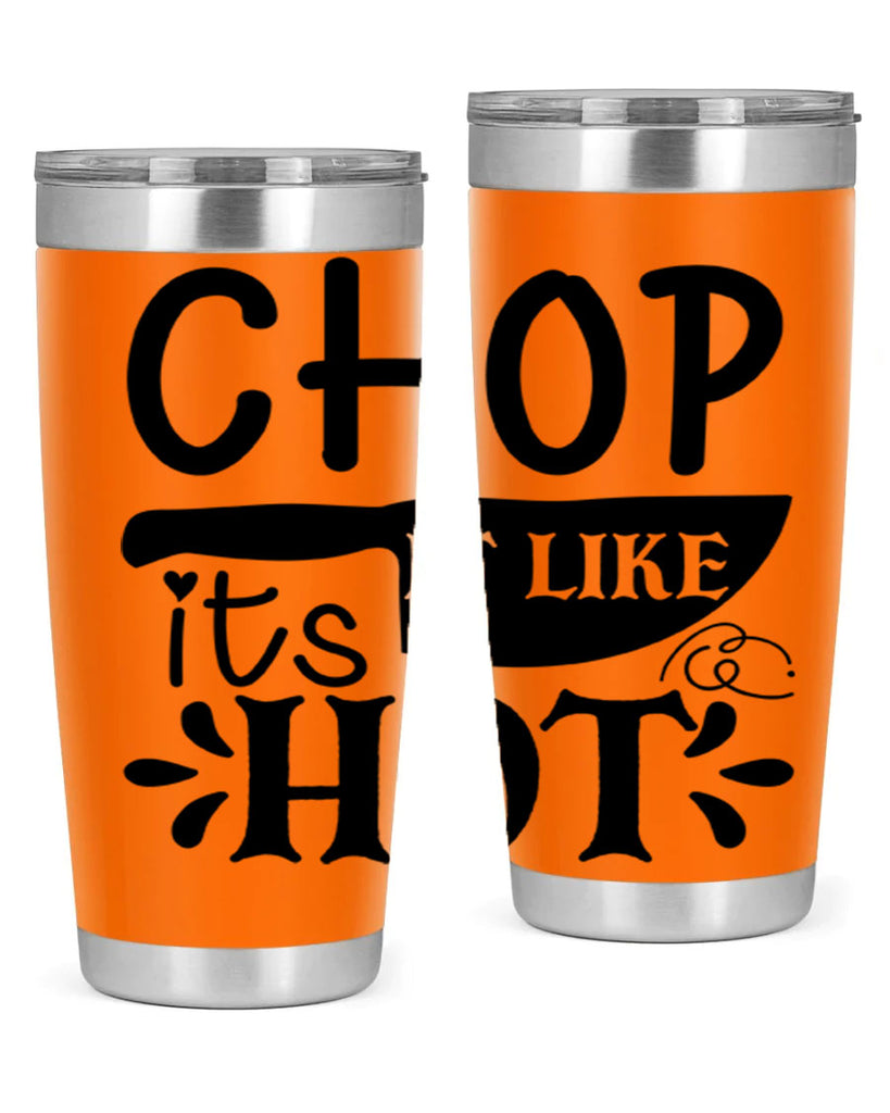 chop it like its hot 114#- kitchen- Tumbler