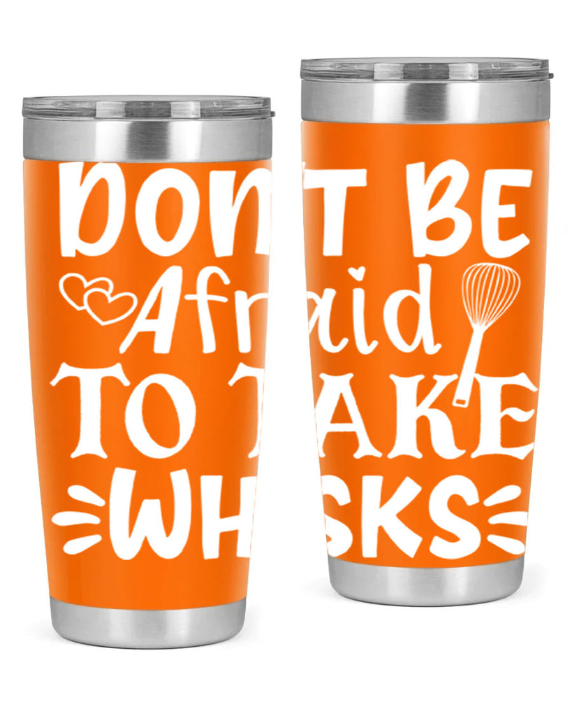 dont be afraid to take whisks 40#- kitchen- Tumbler