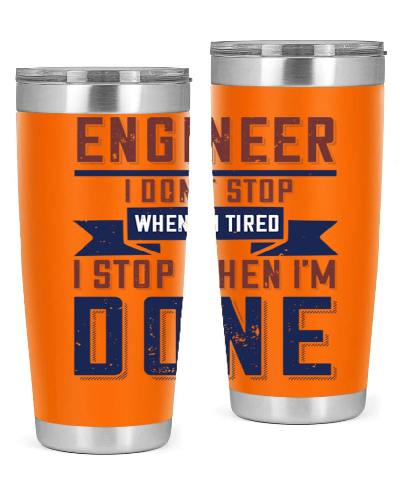engineer i dont stop when im tired i stop when im done Style 65#- engineer- tumbler
