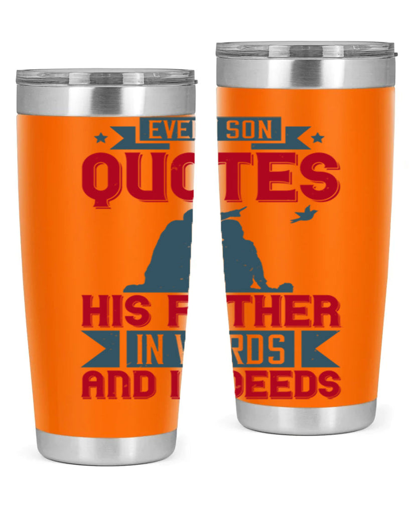 every son quotes his father in words and in deeds 265#- fathers day- Tumbler