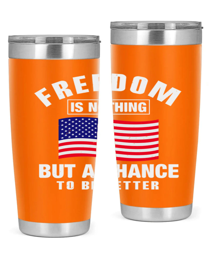 freedom is nothing but a chance to be better Style 81#- Fourt Of July- Tumbler