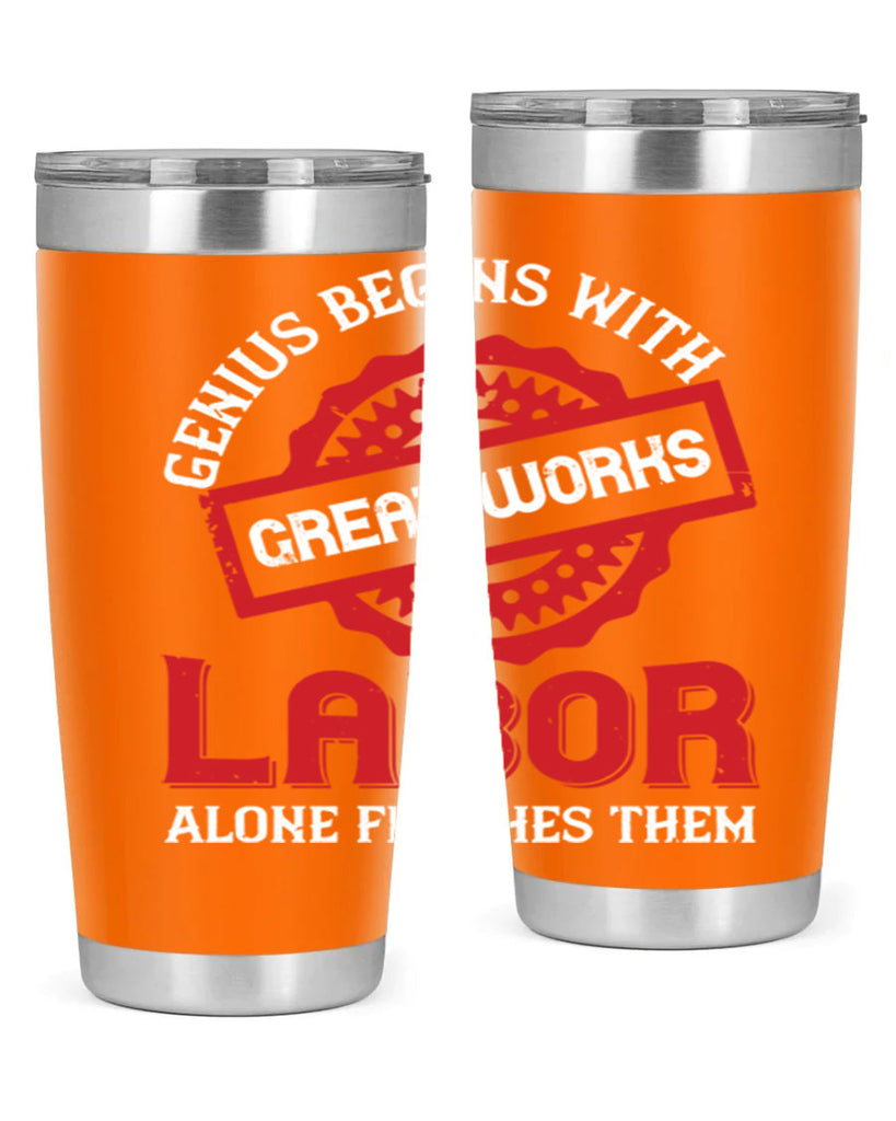 genius begins with great works labor alone finishes them 42#- labor day- Tumbler