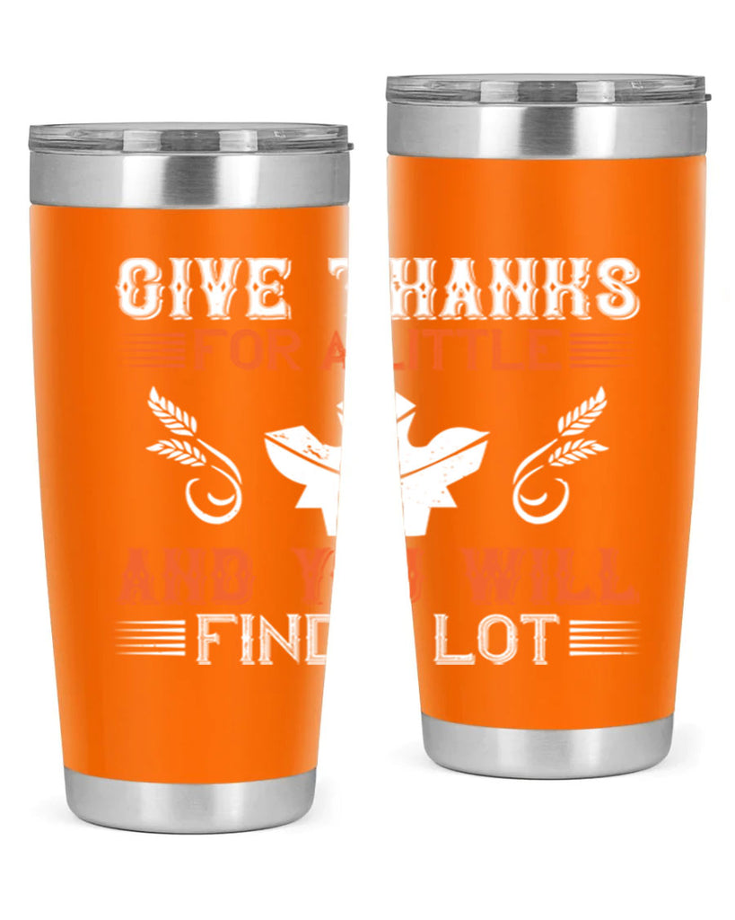 give thanks for a little and you will find a lot 44#- thanksgiving- Tumbler