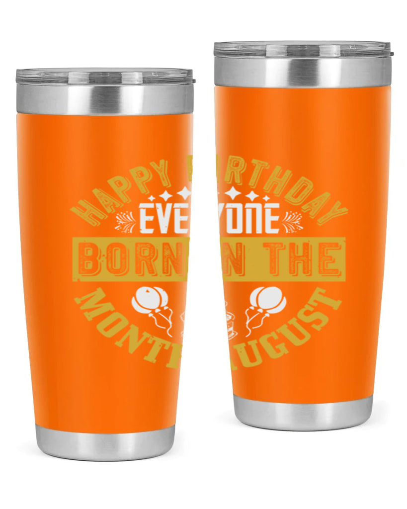 happy birthday everyone born in the month august Style 101#- birthday- tumbler