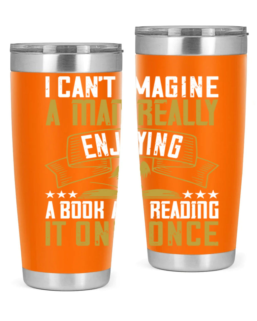 i can’t imagine a man really enjoying a book and reading it only once 69#- reading- Tumbler