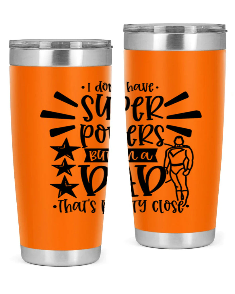 i dont have super powers but im a dad 45#- fathers day- Tumbler