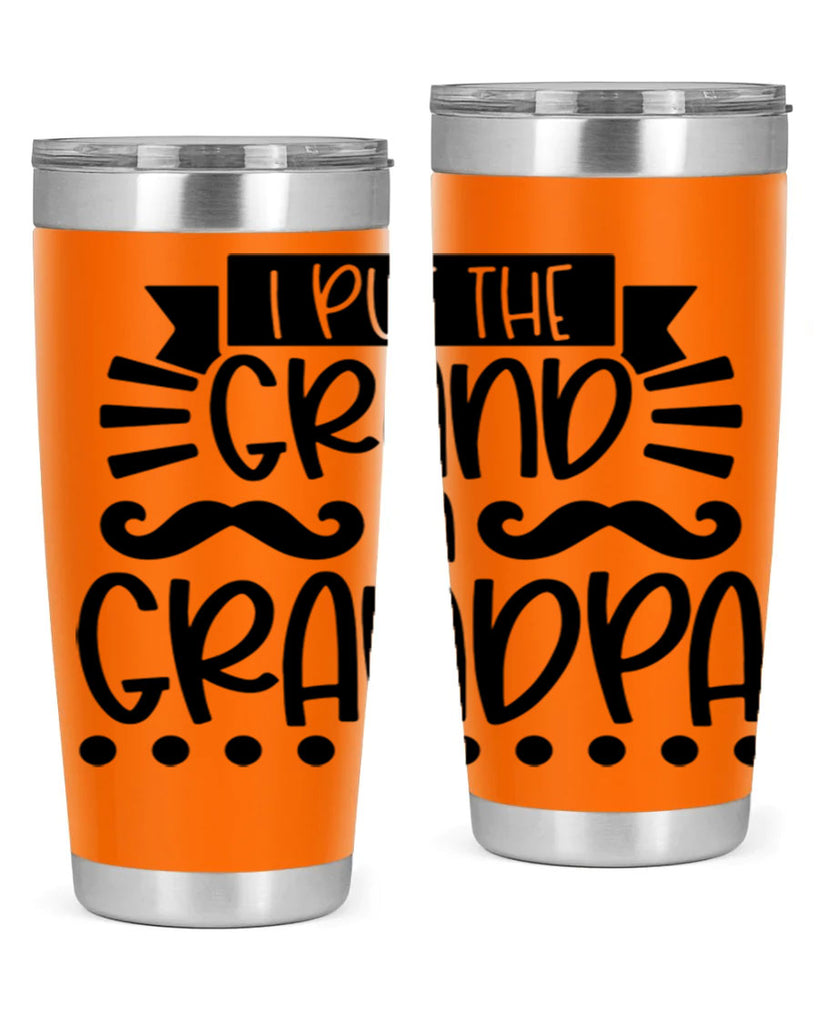 i put the grand in grandpa 36#- fathers day- Tumbler