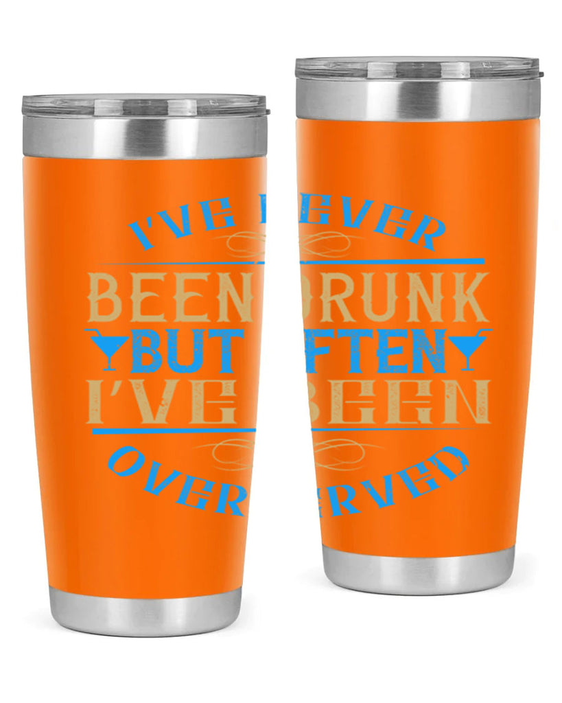 i’ve never been drunk but often i’ve been overserved 35#- drinking- Tumbler