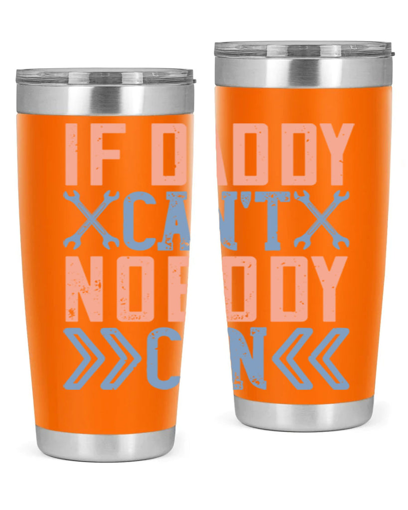 if daddy can’t nobody can 195#- fathers day- Tumbler