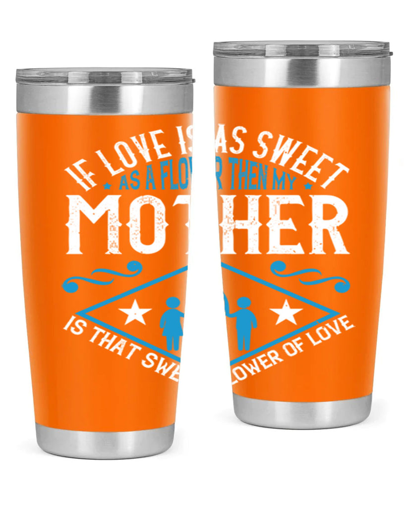 if love is as sweet as a flower 79#- mothers day- Tumbler