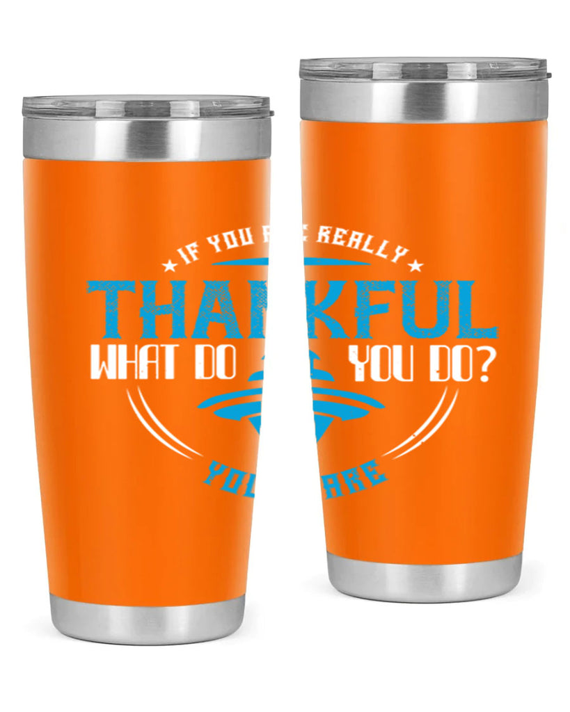 if you are really thankful what do you do you share 28#- thanksgiving- Tumbler