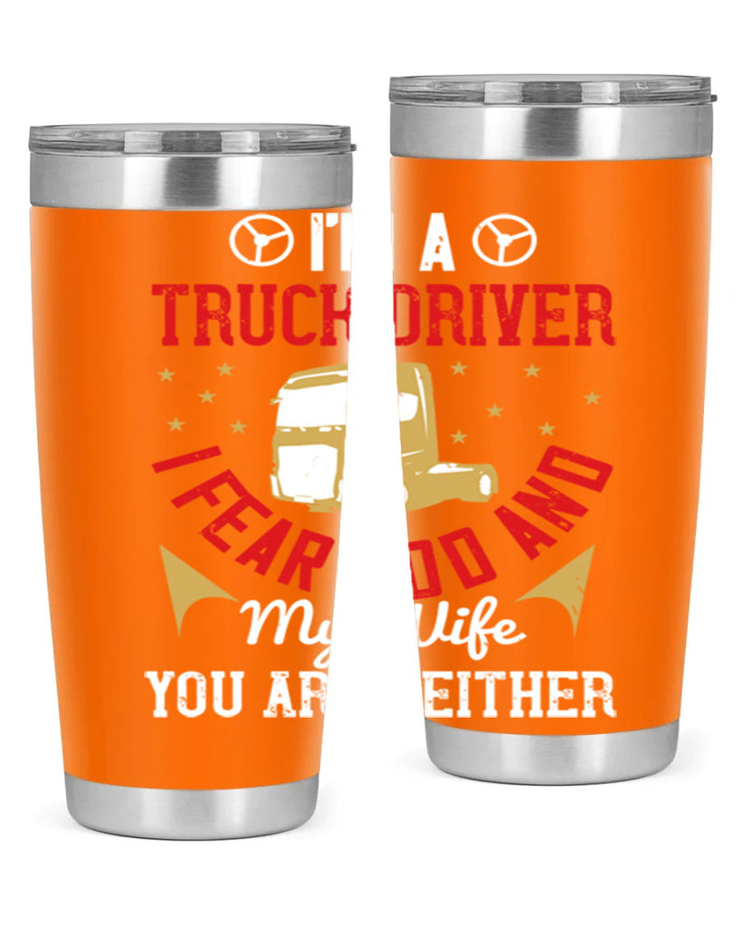 im a truck driver i fear god and my wife you are neither Style 40#- truck driver- tumbler
