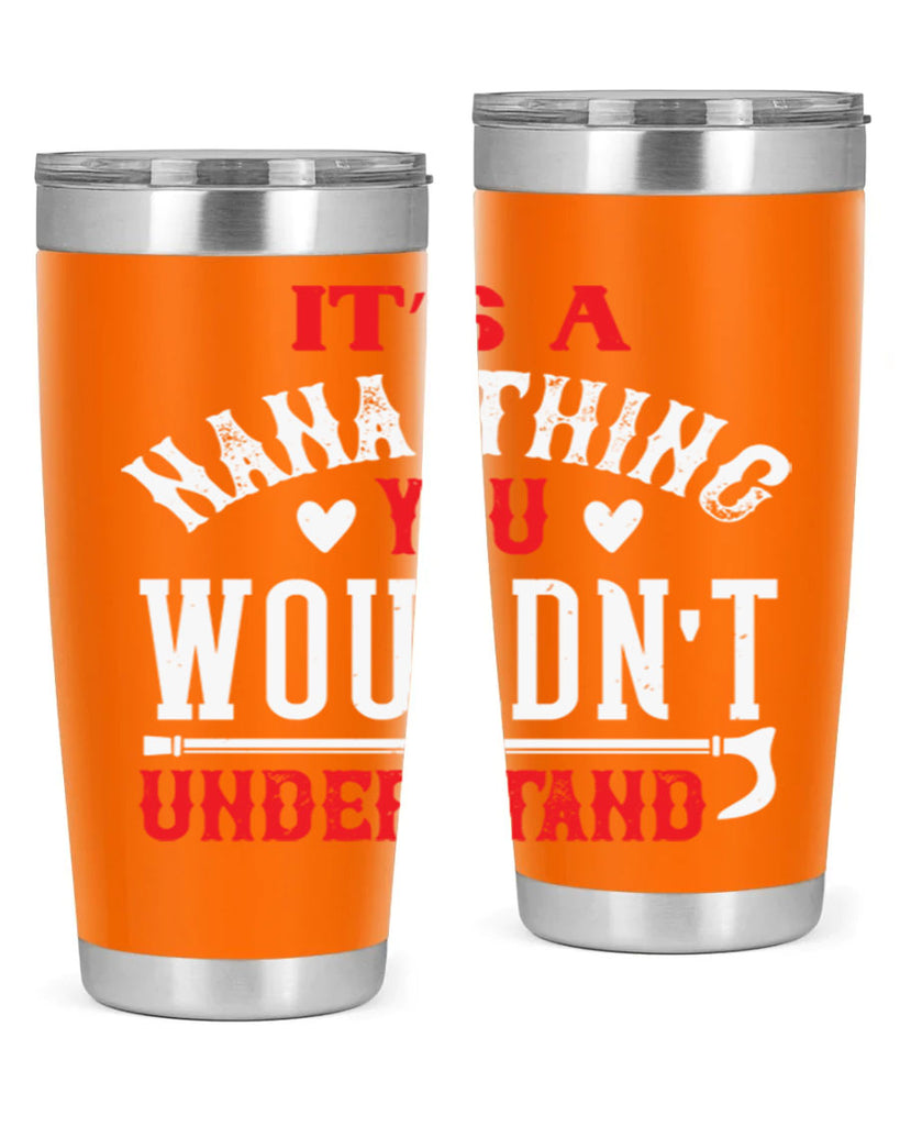 its a nana thing you wouldnt underatand 18#- grandma - nana- Tumbler