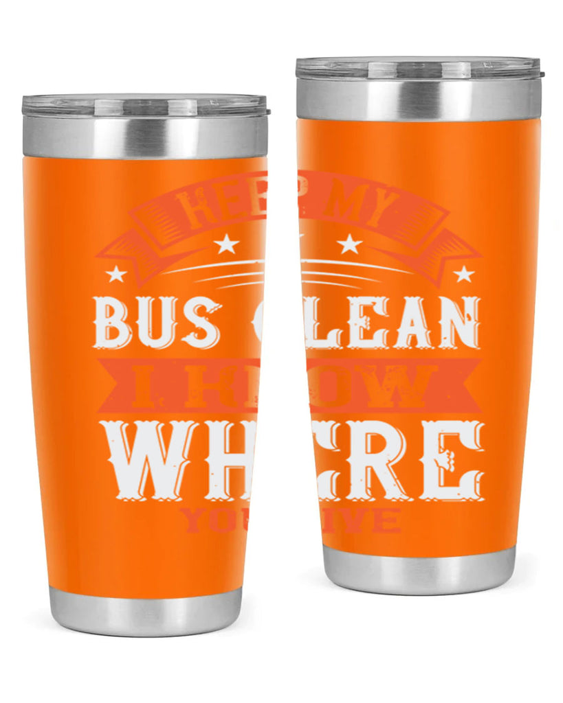 keep my bus clean i know where you live Style 22#- bus driver- tumbler