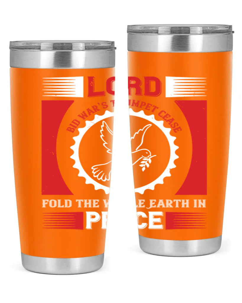 lord bid war’s trumpet cease fold the whole earth in peace 48#- Veterns Day- Tumbler