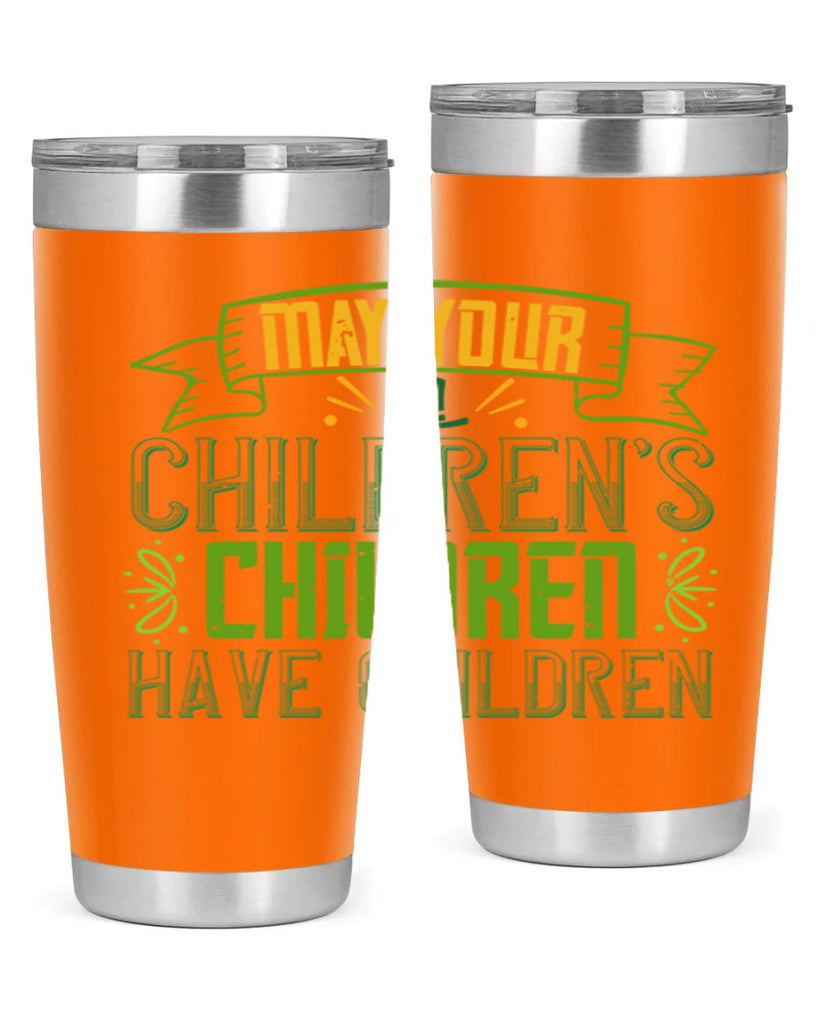 may your children’s children have children Style 114#- St Patricks Day- Tumbler