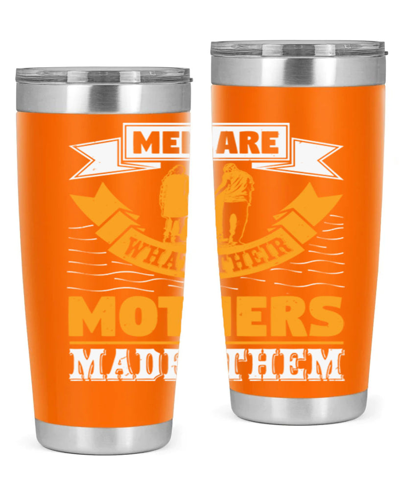 men are what their mothers made them 52#- mothers day- Tumbler