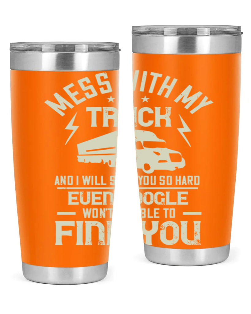 mess with my truck and i will slap z Style 31#- truck driver- tumbler