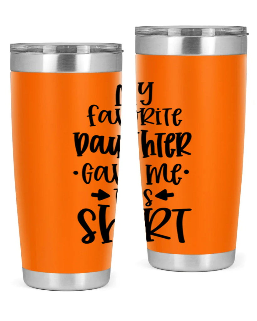 my favorite daughter gave me this shirt 29#- fathers day- Tumbler