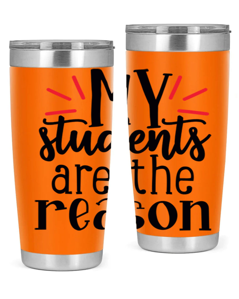 my students are the reason Style 169#- teacher- tumbler