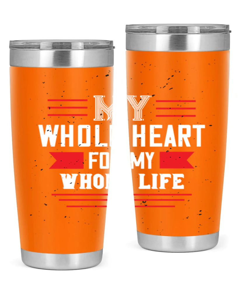 my whole heart for my whole life 33#- valentines day- Tumbler