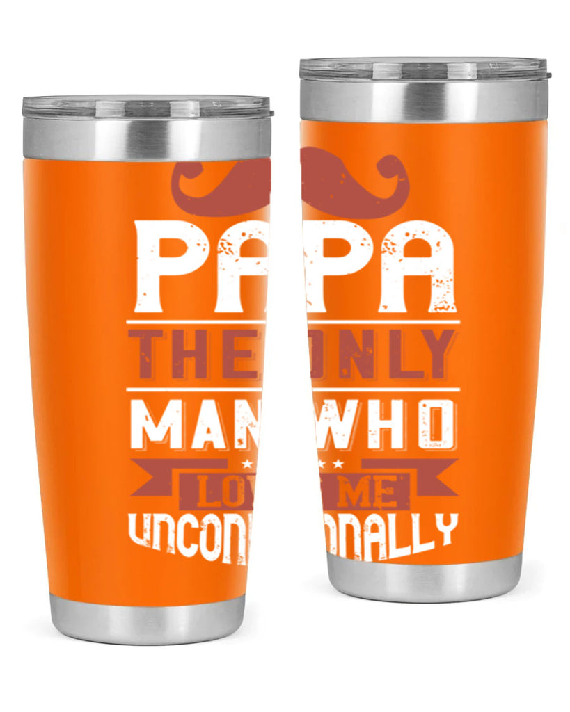 papa the only man who loves me unconditionally 190#- fathers day- Tumbler