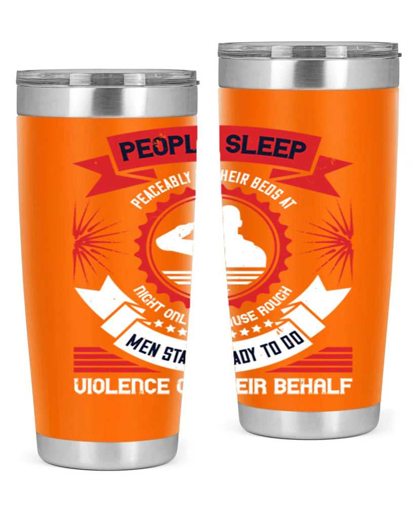 people sleep peaceably in their beds at night only because rough men 34#- Veterns Day- Tumbler