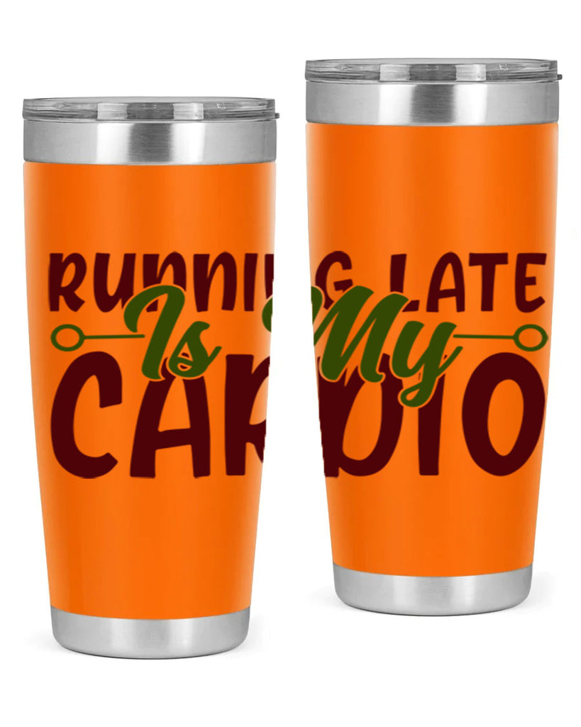 running late is my cardio 23#- gym- Tumbler