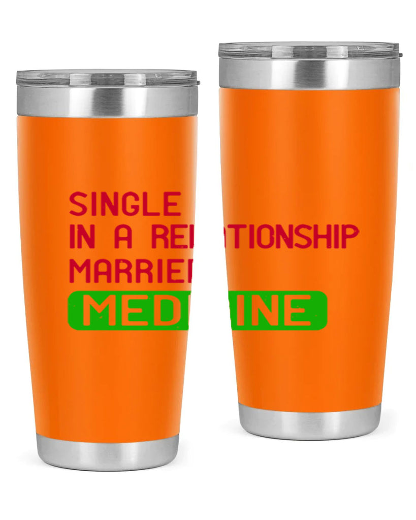 single in a relationship married medicine Style 25#- medical- tumbler