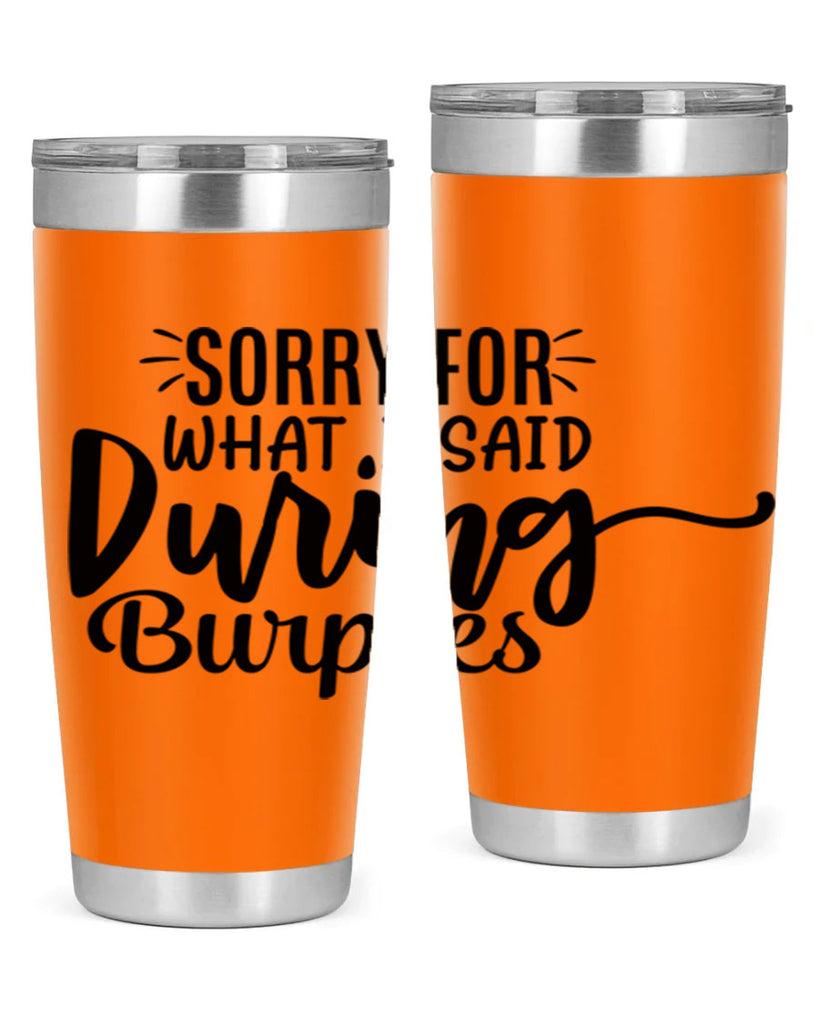 sorry for what i said during burpees 15#- gym- Tumbler