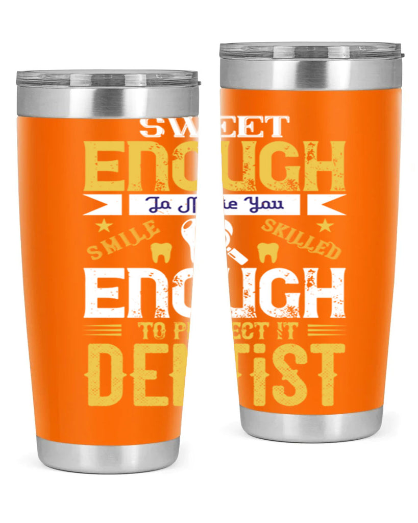 sweet enogh to make you Style 18#- dentist- tumbler
