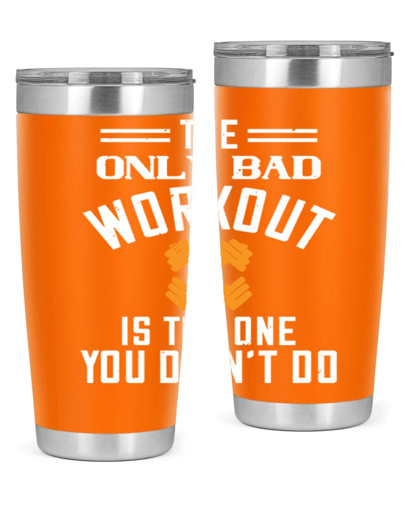 the only bad workout is the onedid not it 64#- gym- Tumbler