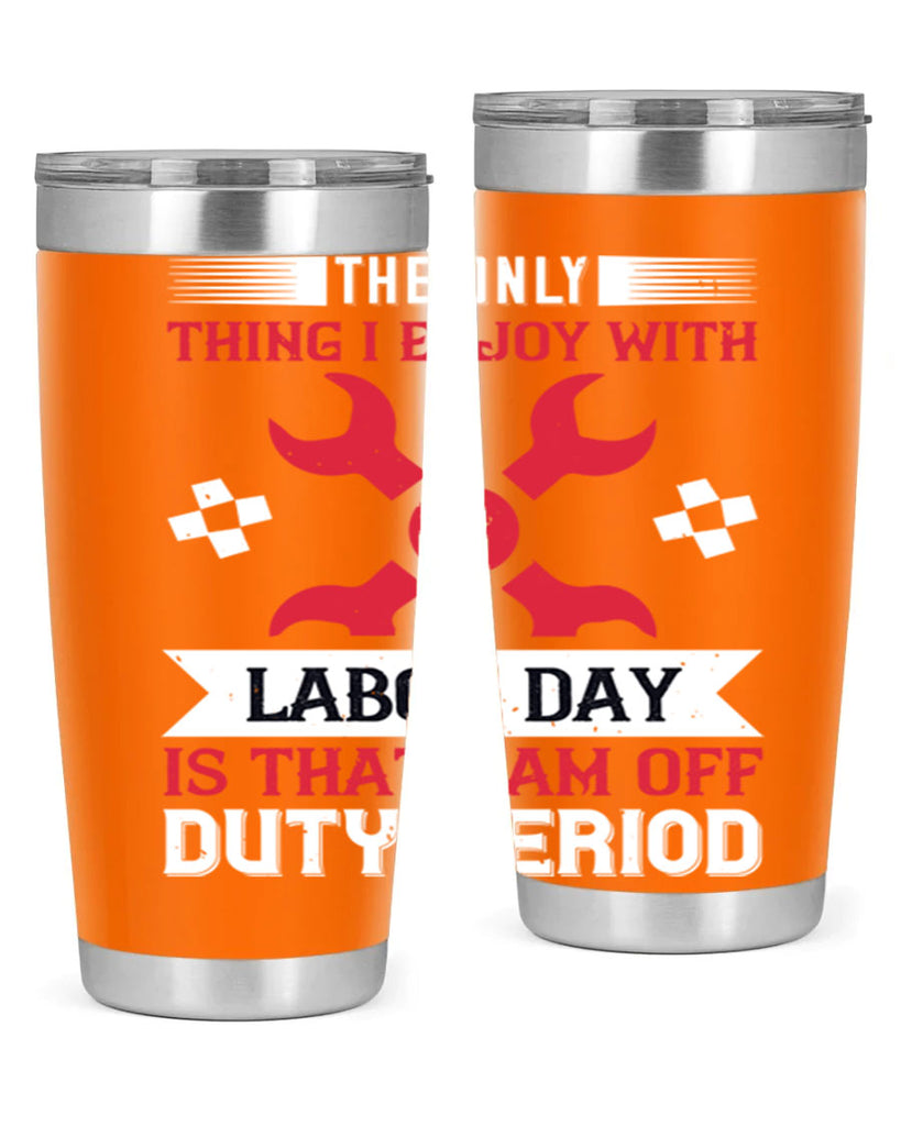 the only thing i enjoy with labor day is that i am off duty period 14#- labor day- Tumbler