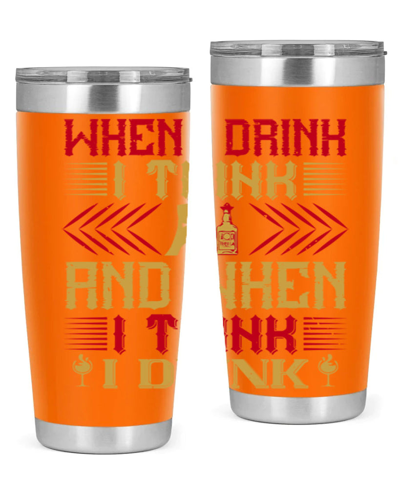 when i drink i think and when i think i drink 21#- drinking- Tumbler