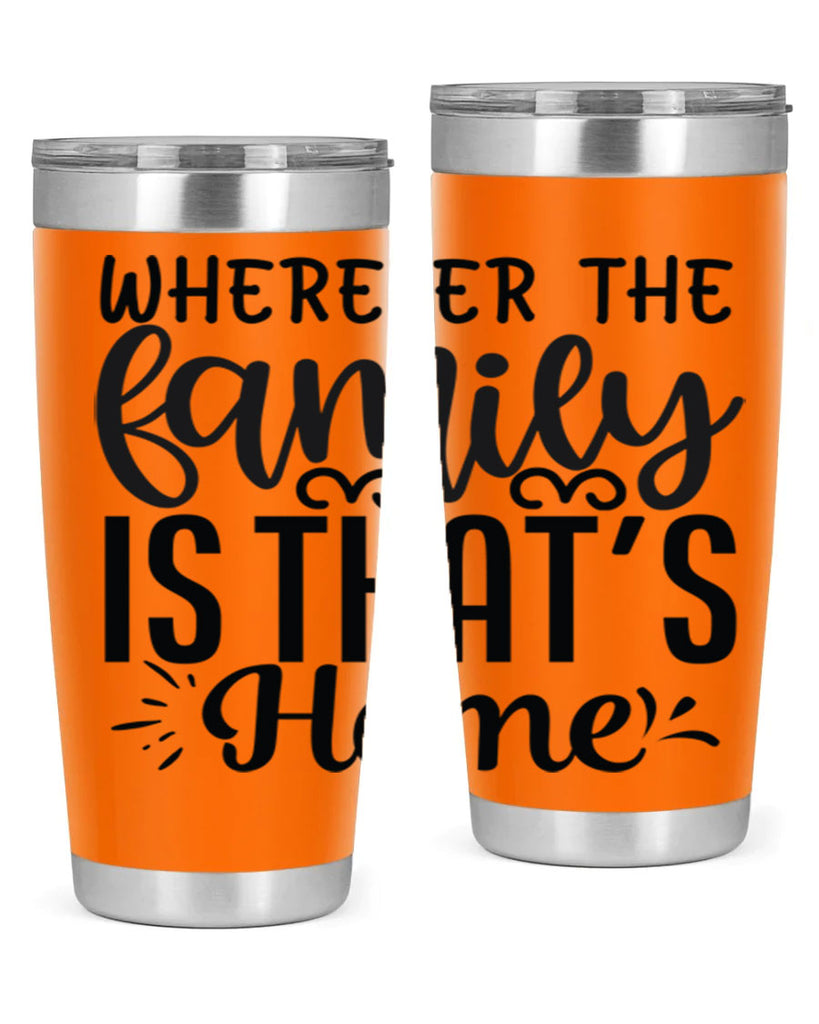 wherever the family is thats home 9#- family- Tumbler
