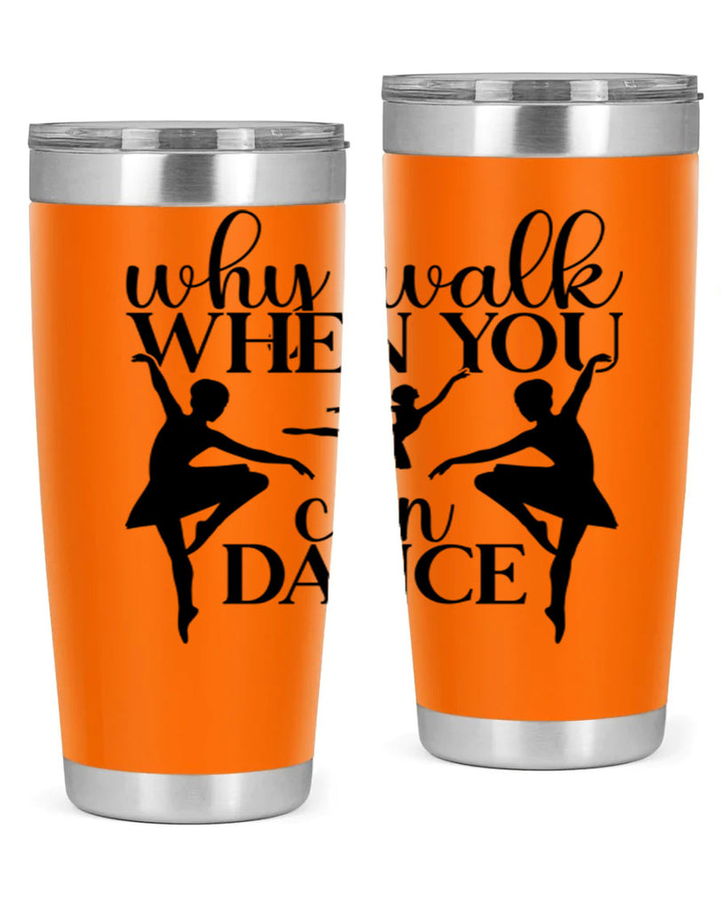 why walk when you can dance94#- ballet- Tumbler