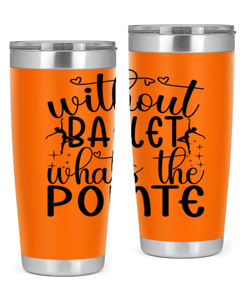 without ballet wahts the pointe95#- ballet- Tumbler