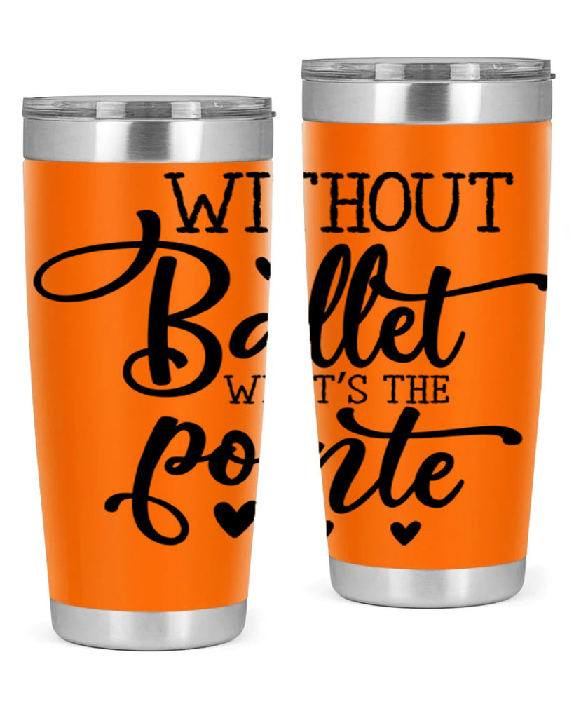 without ballet what s the pointe96#- ballet- Tumbler