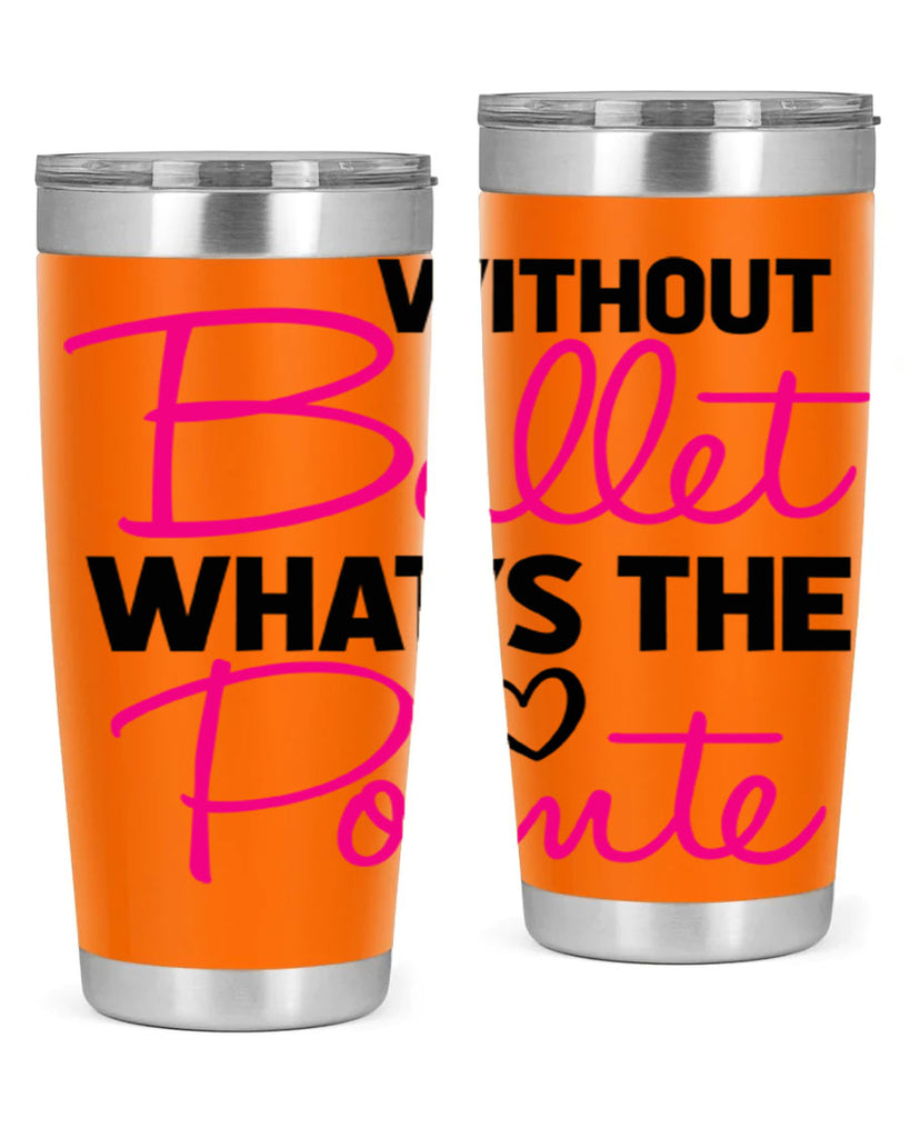 without ballet whats the pointe98#- ballet- Tumbler