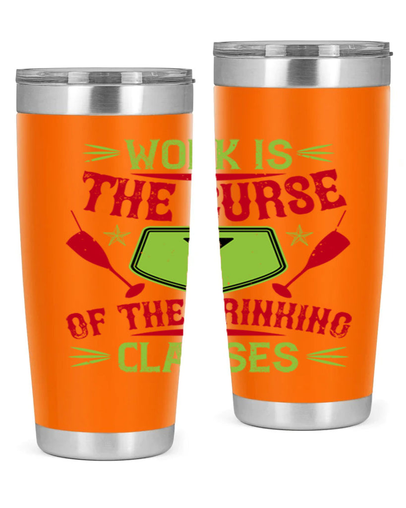 work is the curse of the drinking classes 16#- drinking- Tumbler