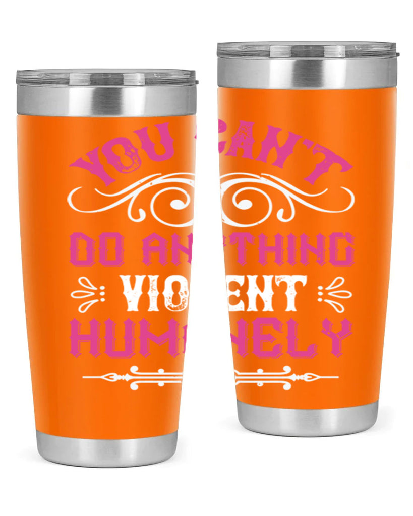 you cant do anything violent humanely 5#- vegan- Tumbler