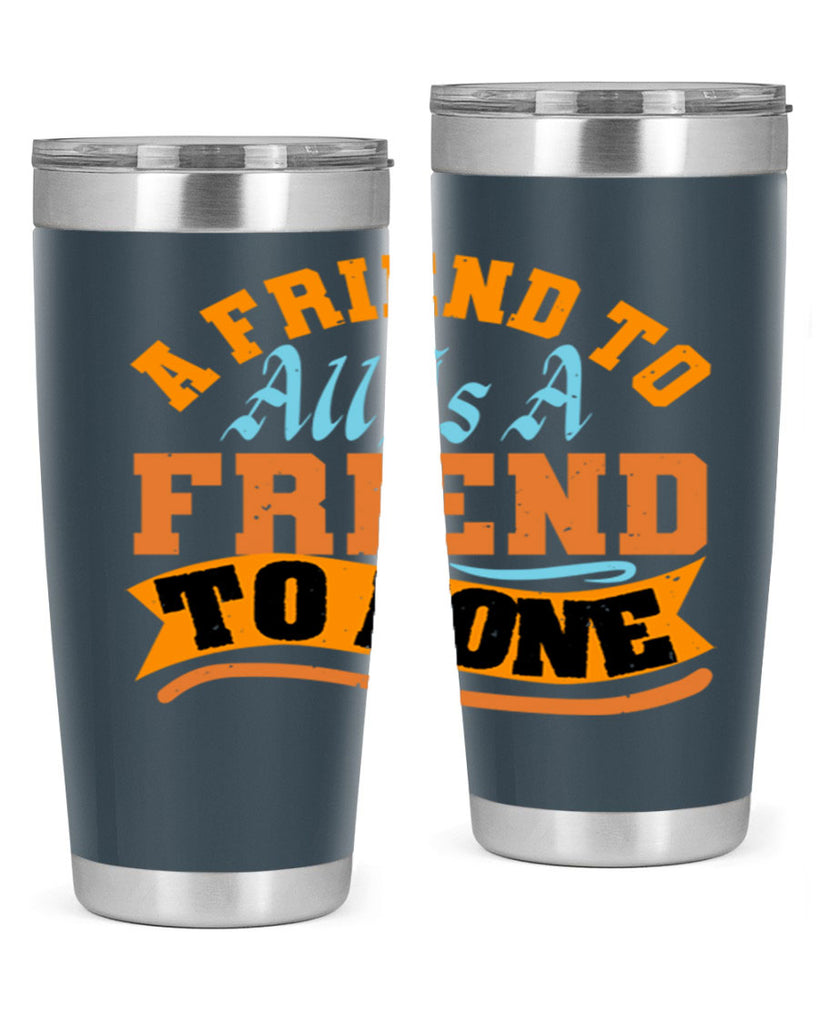 A friend to all is a friend to none Style 112#- Best Friend- Tumbler